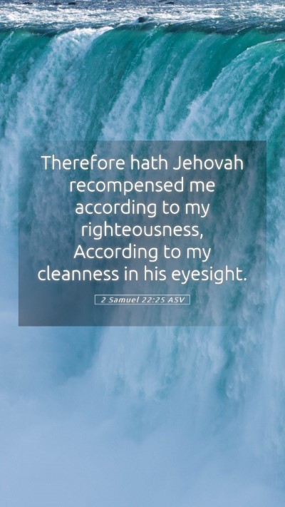 Picture 05 - 2 Samuel 22:25 ASV Mobile Phone Wallpaper - Therefore hath Jehovah recompensed me according - Mobile Bible Verse Wallpaper