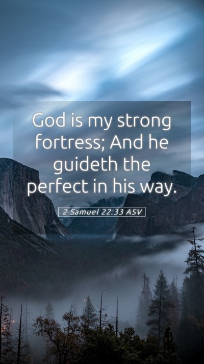 Picture 05 - 2 Samuel 22:33 ASV Mobile Phone Wallpaper - God is my strong fortress; And he guideth the - Mobile Bible Verse Wallpaper