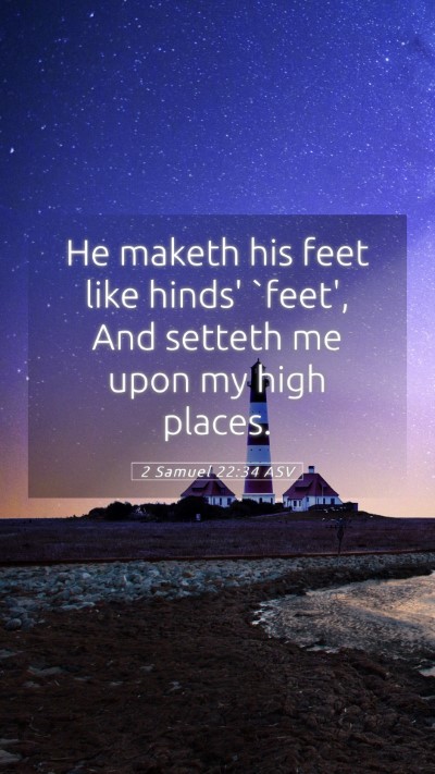 Picture 05 - 2 Samuel 22:34 ASV Mobile Phone Wallpaper - He maketh his feet like hinds' `feet', And - Mobile Bible Verse Wallpaper