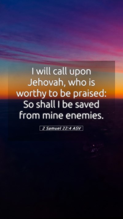Picture 05 - 2 Samuel 22:4 ASV Mobile Phone Wallpaper - I will call upon Jehovah, who is worthy to be - Mobile Bible Verse Wallpaper