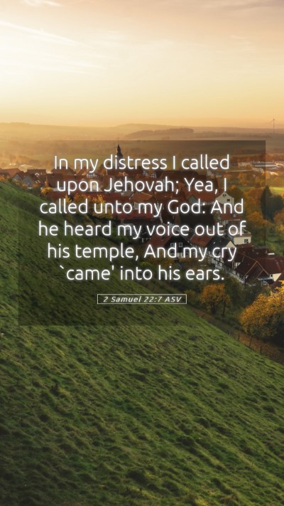 Picture 05 - 2 Samuel 22:7 ASV Mobile Phone Wallpaper - In my distress I called upon Jehovah; Yea, I - Mobile Bible Verse Wallpaper
