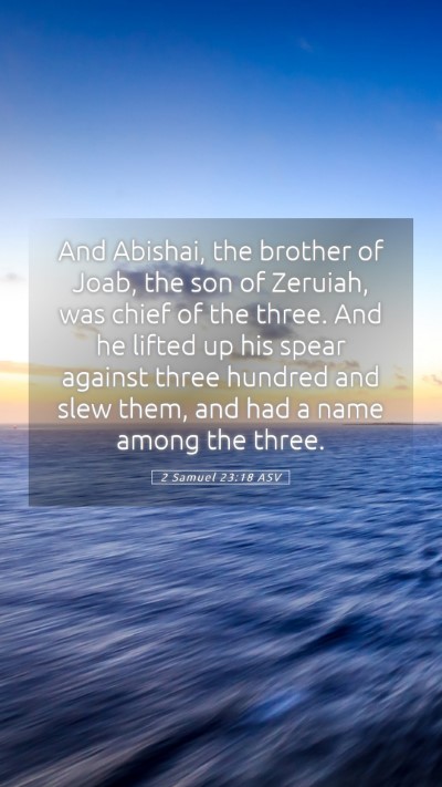 Picture 05 - 2 Samuel 23:18 ASV Mobile Phone Wallpaper - And Abishai, the brother of Joab, the son of - Mobile Bible Verse Wallpaper