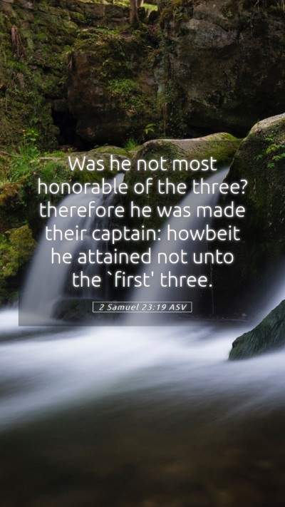Picture 05 - 2 Samuel 23:19 ASV Mobile Phone Wallpaper - Was he not most honorable of the three? therefore - Mobile Bible Verse Wallpaper