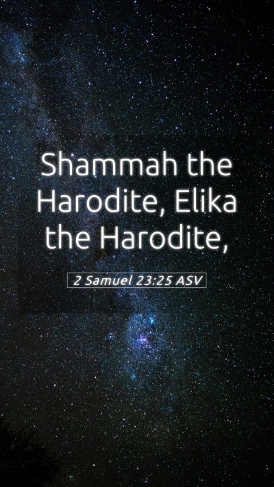 Picture 05 - 2 Samuel 23:25 ASV Mobile Phone Wallpaper - Shammah the Harodite, Elika the - Mobile Bible Verse Wallpaper