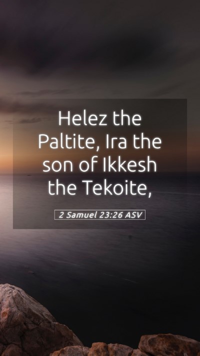 Picture 05 - 2 Samuel 23:26 ASV Mobile Phone Wallpaper - Helez the Paltite, Ira the son of Ikkesh the - Mobile Bible Verse Wallpaper
