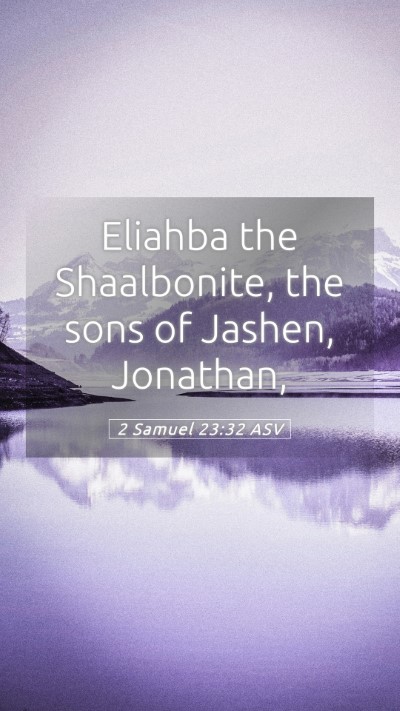 Picture 05 - 2 Samuel 23:32 ASV Mobile Phone Wallpaper - Eliahba the Shaalbonite, the sons of Jashen, - Mobile Bible Verse Wallpaper