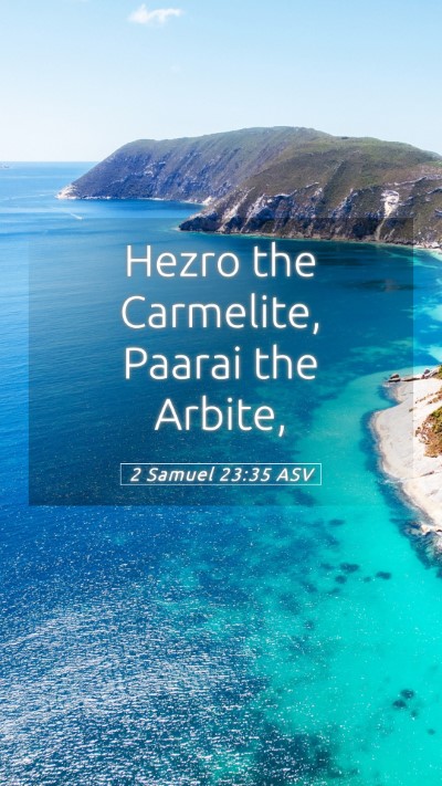Picture 05 - 2 Samuel 23:35 ASV Mobile Phone Wallpaper - Hezro the Carmelite, Paarai the - Mobile Bible Verse Wallpaper