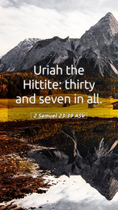Picture 05 - 2 Samuel 23:39 ASV Mobile Phone Wallpaper - Uriah the Hittite: thirty and seven in - Mobile Bible Verse Wallpaper