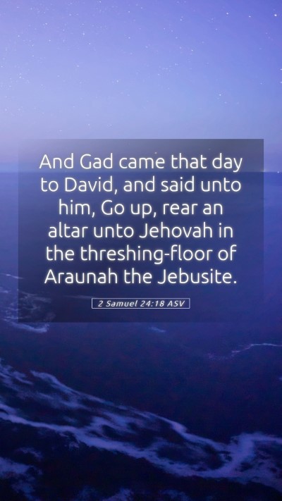 Picture 05 - 2 Samuel 24:18 ASV Mobile Phone Wallpaper - And Gad came that day to David, and said unto - Mobile Bible Verse Wallpaper