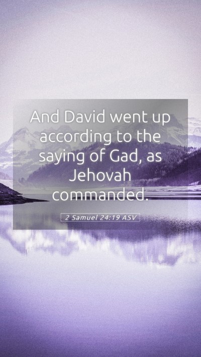 Picture 05 - 2 Samuel 24:19 ASV Mobile Phone Wallpaper - And David went up according to the saying of Gad, - Mobile Bible Verse Wallpaper