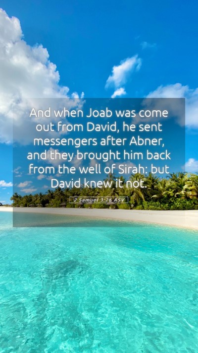Picture 05 - 2 Samuel 3:26 ASV Mobile Phone Wallpaper - And when Joab was come out from David, he sent - Mobile Bible Verse Wallpaper