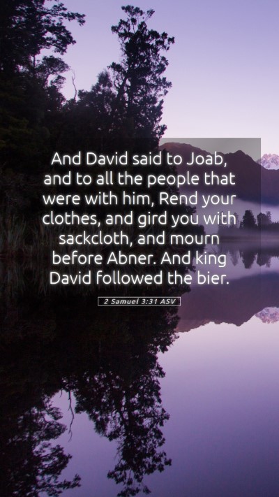 Picture 05 - 2 Samuel 3:31 ASV Mobile Phone Wallpaper - And David said to Joab, and to all the people - Mobile Bible Verse Wallpaper