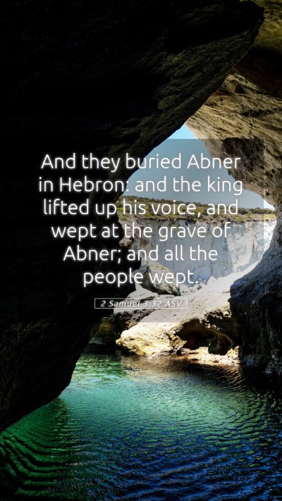 Picture 05 - 2 Samuel 3:32 ASV Mobile Phone Wallpaper - And they buried Abner in Hebron: and the king - Mobile Bible Verse Wallpaper