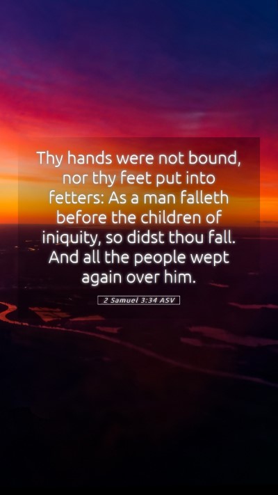 Picture 05 - 2 Samuel 3:34 ASV Mobile Phone Wallpaper - Thy hands were not bound, nor thy feet put into - Mobile Bible Verse Wallpaper
