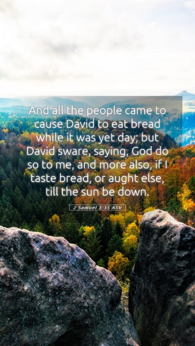 Picture 05 - 2 Samuel 3:35 ASV Mobile Phone Wallpaper - And all the people came to cause David to eat - Mobile Bible Verse Wallpaper