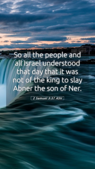 Picture 05 - 2 Samuel 3:37 ASV Mobile Phone Wallpaper - So all the people and all Israel understood that - Mobile Bible Verse Wallpaper