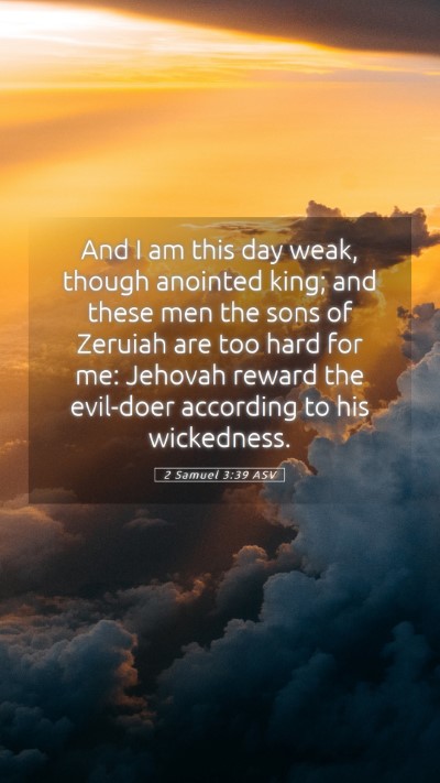 Picture 05 - 2 Samuel 3:39 ASV Mobile Phone Wallpaper - And I am this day weak, though anointed king; and - Mobile Bible Verse Wallpaper