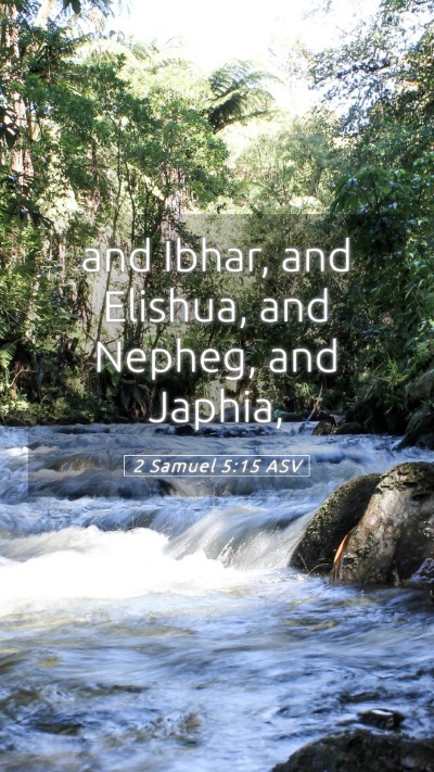 Picture 05 - 2 Samuel 5:15 ASV Mobile Phone Wallpaper - and Ibhar, and Elishua, and Nepheg, and - Mobile Bible Verse Wallpaper