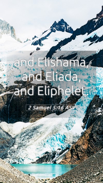 Picture 05 - 2 Samuel 5:16 ASV Mobile Phone Wallpaper - and Elishama, and Eliada, and - Mobile Bible Verse Wallpaper