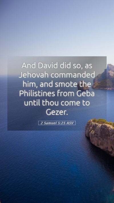 Picture 05 - 2 Samuel 5:25 ASV Mobile Phone Wallpaper - And David did so, as Jehovah commanded him, and - Mobile Bible Verse Wallpaper