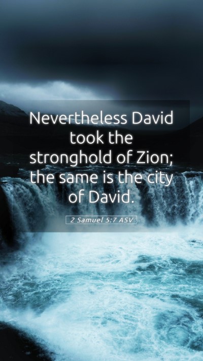 Picture 05 - 2 Samuel 5:7 ASV Mobile Phone Wallpaper - Nevertheless David took the stronghold of Zion; - Mobile Bible Verse Wallpaper