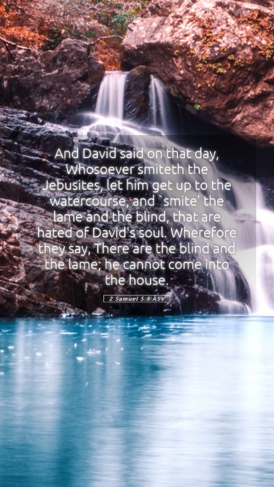 Picture 05 - 2 Samuel 5:8 ASV Mobile Phone Wallpaper - And David said on that day, Whosoever smiteth the - Mobile Bible Verse Wallpaper