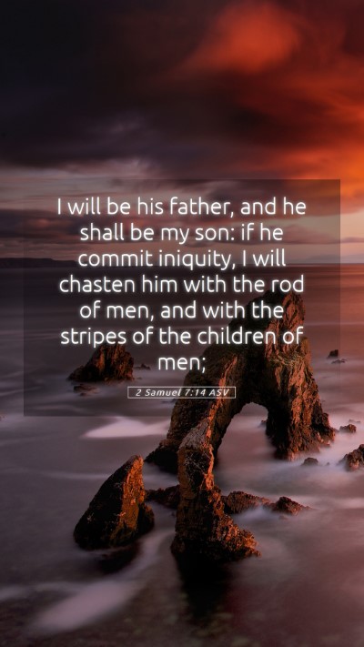 Picture 05 - 2 Samuel 7:14 ASV Mobile Phone Wallpaper - I will be his father, and he shall be my son: if - Mobile Bible Verse Wallpaper