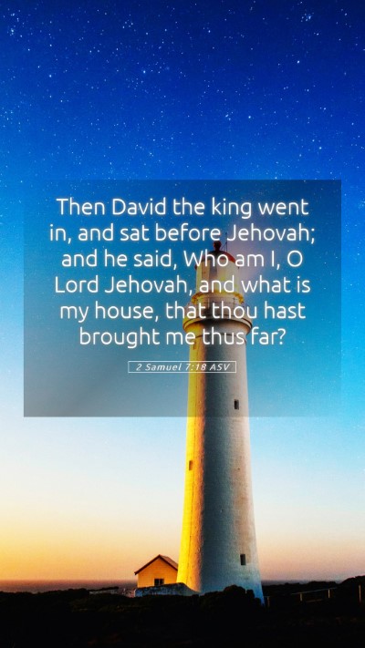 Picture 05 - 2 Samuel 7:18 ASV Mobile Phone Wallpaper - Then David the king went in, and sat before - Mobile Bible Verse Wallpaper
