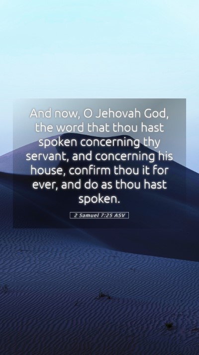 Picture 05 - 2 Samuel 7:25 ASV Mobile Phone Wallpaper - And now, O Jehovah God, the word that thou hast - Mobile Bible Verse Wallpaper