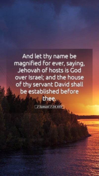 Picture 05 - 2 Samuel 7:26 ASV Mobile Phone Wallpaper - And let thy name be magnified for ever, saying, - Mobile Bible Verse Wallpaper