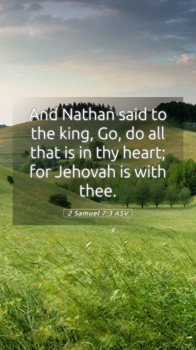 Picture 05 - 2 Samuel 7:3 ASV Mobile Phone Wallpaper - And Nathan said to the king, Go, do all that is - Mobile Bible Verse Wallpaper