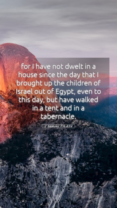 Picture 05 - 2 Samuel 7:6 ASV Mobile Phone Wallpaper - for I have not dwelt in a house since the day - Mobile Bible Verse Wallpaper