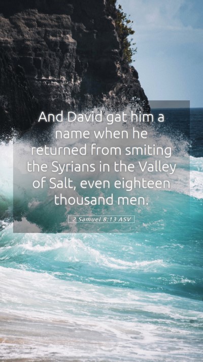 Picture 05 - 2 Samuel 8:13 ASV Mobile Phone Wallpaper - And David gat him a name when he returned from - Mobile Bible Verse Wallpaper