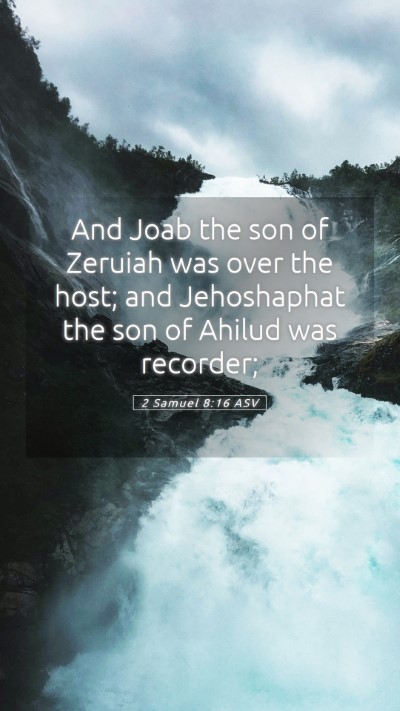 Picture 05 - 2 Samuel 8:16 ASV Mobile Phone Wallpaper - And Joab the son of Zeruiah was over the host; - Mobile Bible Verse Wallpaper
