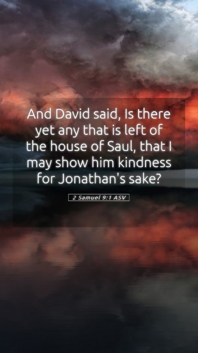 Picture 05 - 2 Samuel 9:1 ASV Mobile Phone Wallpaper - And David said, Is there yet any that is left of - Mobile Bible Verse Wallpaper
