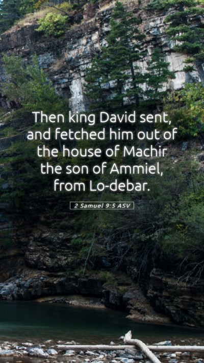 Picture 05 - 2 Samuel 9:5 ASV Mobile Phone Wallpaper - Then king David sent, and fetched him out of the - Mobile Bible Verse Wallpaper