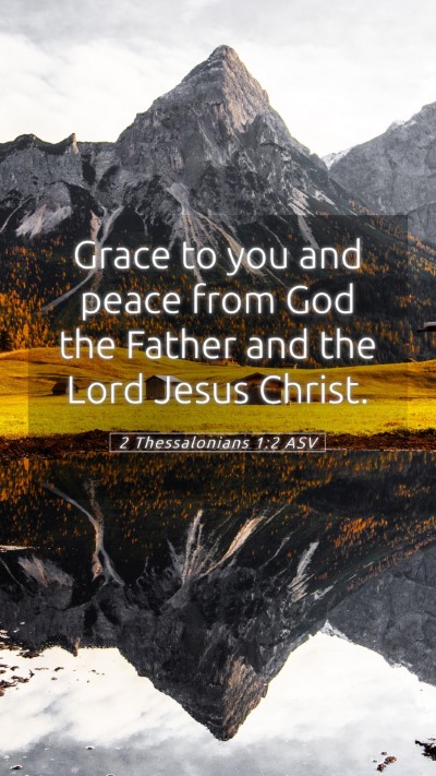 Picture 05 - 2 Thessalonians 1:2 ASV Mobile Phone Wallpaper - Grace to you and peace from God the Father and - Mobile Bible Verse Wallpaper