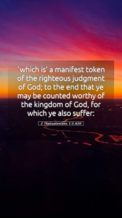 Picture 05 - 2 Thessalonians 1:5 ASV Mobile Phone Wallpaper - `which is' a manifest token of the righteous - Mobile Bible Verse Wallpaper