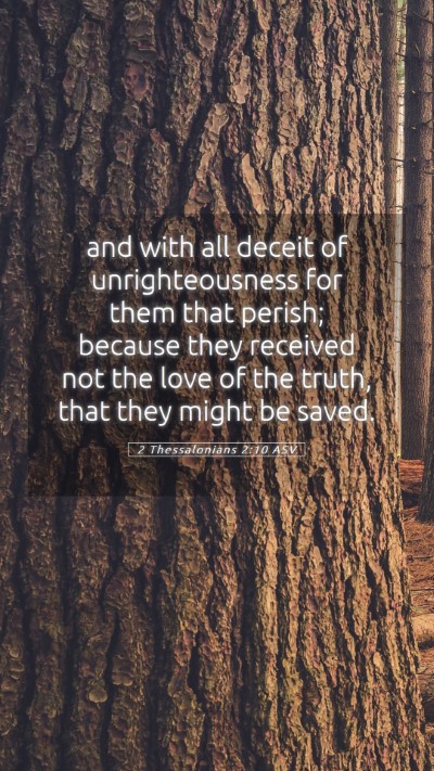 Picture 05 - 2 Thessalonians 2:10 ASV Mobile Phone Wallpaper - and with all deceit of unrighteousness for them - Mobile Bible Verse Wallpaper