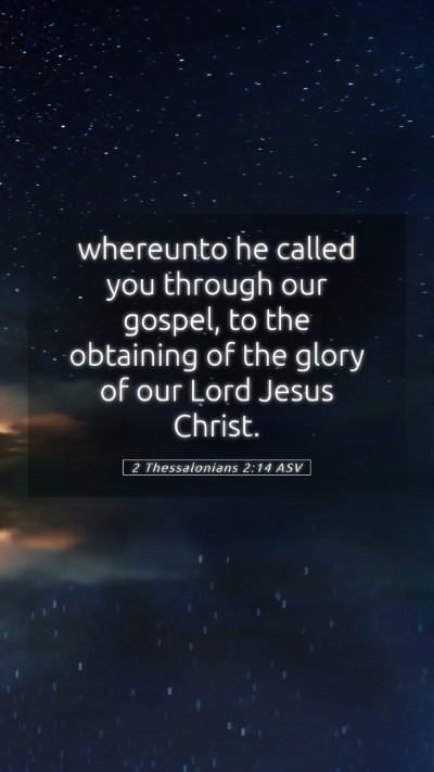 Picture 05 - 2 Thessalonians 2:14 ASV Mobile Phone Wallpaper - whereunto he called you through our gospel, to - Mobile Bible Verse Wallpaper