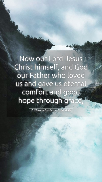 Picture 05 - 2 Thessalonians 2:16 ASV Mobile Phone Wallpaper - Now our Lord Jesus Christ himself, and God our - Mobile Bible Verse Wallpaper