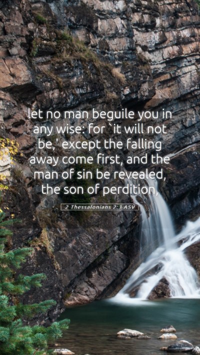 Picture 05 - 2 Thessalonians 2:3 ASV Mobile Phone Wallpaper - let no man beguile you in any wise: for `it will - Mobile Bible Verse Wallpaper