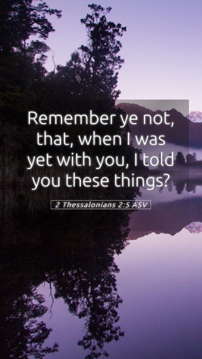 Picture 05 - 2 Thessalonians 2:5 ASV Mobile Phone Wallpaper - Remember ye not, that, when I was yet with you, I - Mobile Bible Verse Wallpaper