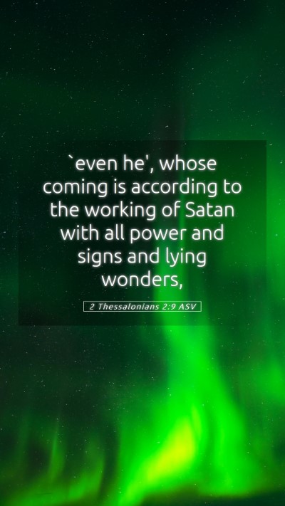 Picture 05 - 2 Thessalonians 2:9 ASV Mobile Phone Wallpaper - `even he', whose coming is according to the - Mobile Bible Verse Wallpaper