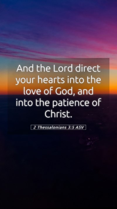 Picture 05 - 2 Thessalonians 3:5 ASV Mobile Phone Wallpaper - And the Lord direct your hearts into the love of - Mobile Bible Verse Wallpaper