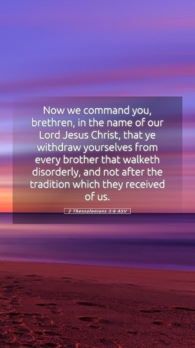 Picture 05 - 2 Thessalonians 3:6 ASV Mobile Phone Wallpaper - Now we command you, brethren, in the name of our - Mobile Bible Verse Wallpaper