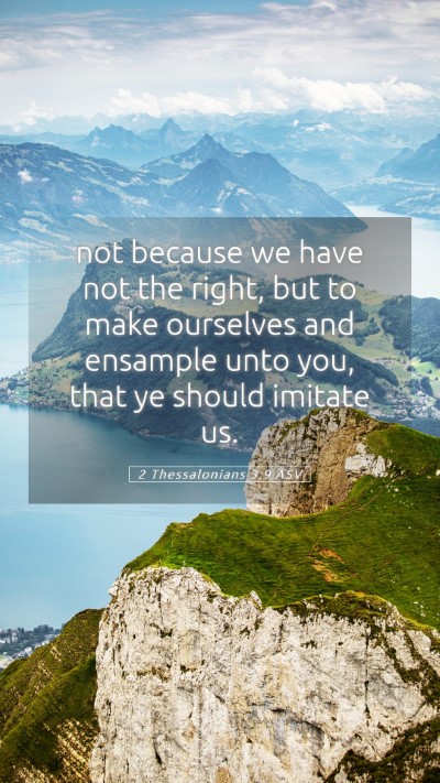 Picture 05 - 2 Thessalonians 3:9 ASV Mobile Phone Wallpaper - not because we have not the right, but to make - Mobile Bible Verse Wallpaper