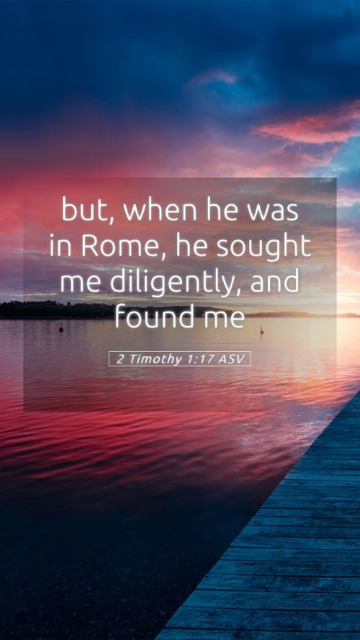 Picture 05 - 2 Timothy 1:17 ASV Mobile Phone Wallpaper - but, when he was in Rome, he sought me - Mobile Bible Verse Wallpaper
