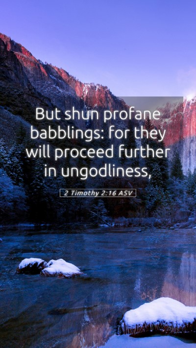 Picture 05 - 2 Timothy 2:16 ASV Mobile Phone Wallpaper - But shun profane babblings: for they will proceed - Mobile Bible Verse Wallpaper