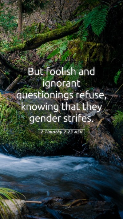Picture 05 - 2 Timothy 2:23 ASV Mobile Phone Wallpaper - But foolish and ignorant questionings refuse, - Mobile Bible Verse Wallpaper